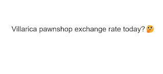 villarica exchange rate today|villarica pawnshop exchange rate today.